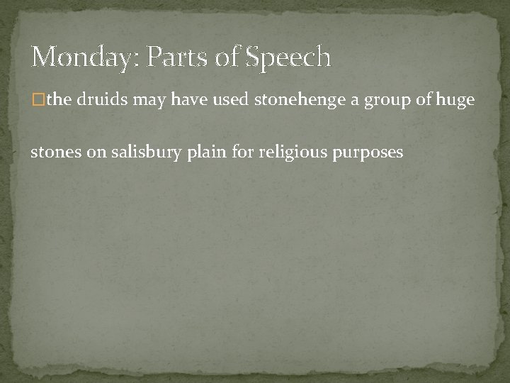 Monday: Parts of Speech �the druids may have used stonehenge a group of huge