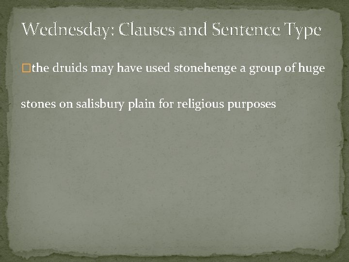 Wednesday: Clauses and Sentence Type �the druids may have used stonehenge a group of