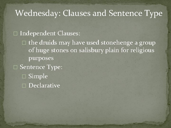 Wednesday: Clauses and Sentence Type Independent Clauses: � the druids may have used stonehenge