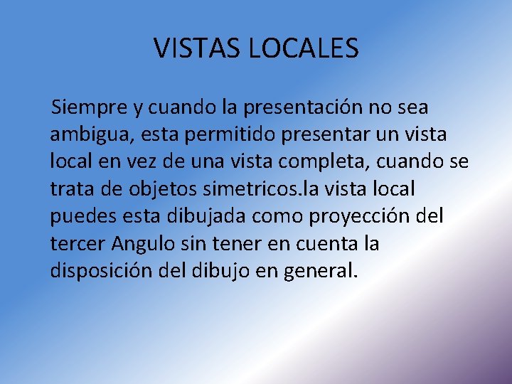 VISTAS LOCALES Siempre y cuando la presentación no sea ambigua, esta permitido presentar un