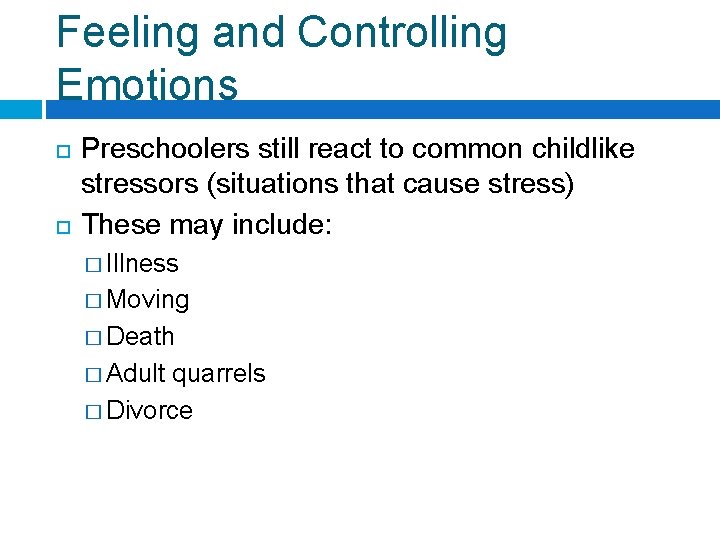 Feeling and Controlling Emotions Preschoolers still react to common childlike stressors (situations that cause