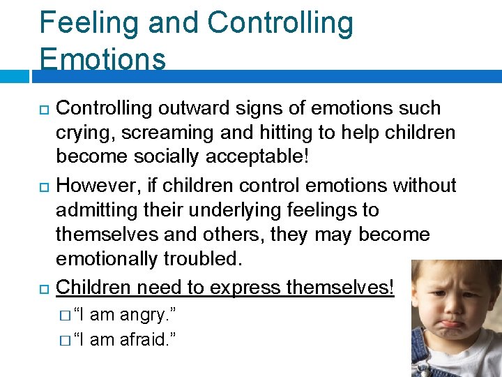 Feeling and Controlling Emotions Controlling outward signs of emotions such crying, screaming and hitting