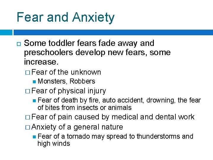 Fear and Anxiety Some toddler fears fade away and preschoolers develop new fears, some