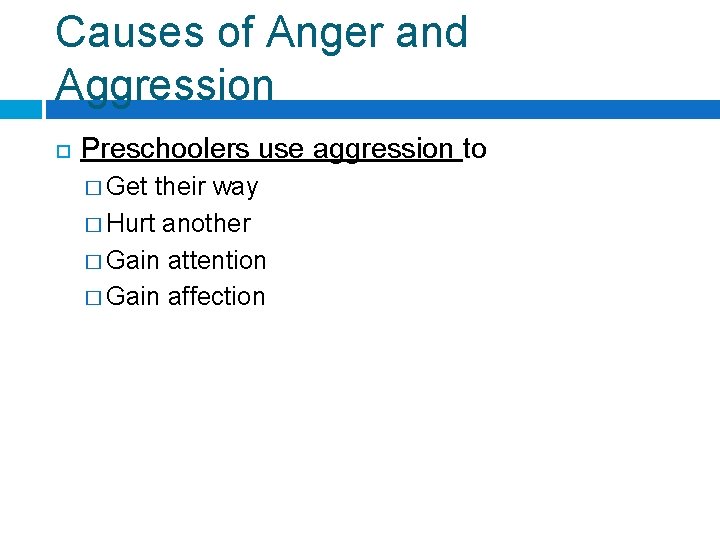 Causes of Anger and Aggression Preschoolers use aggression to � Get their way �