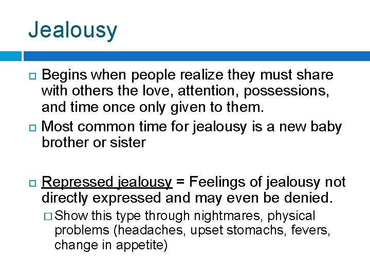 Jealousy Begins when people realize they must share with others the love, attention, possessions,
