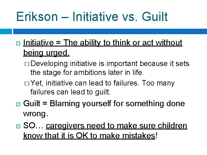 Erikson – Initiative vs. Guilt Initiative = The ability to think or act without