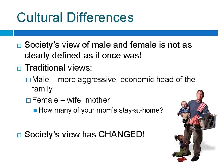 Cultural Differences Society’s view of male and female is not as clearly defined as