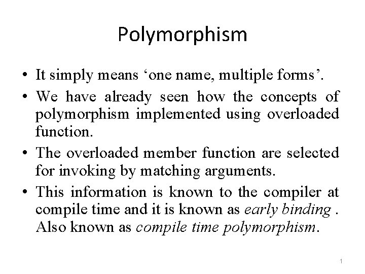 Polymorphism • It simply means ‘one name, multiple forms’. • We have already seen