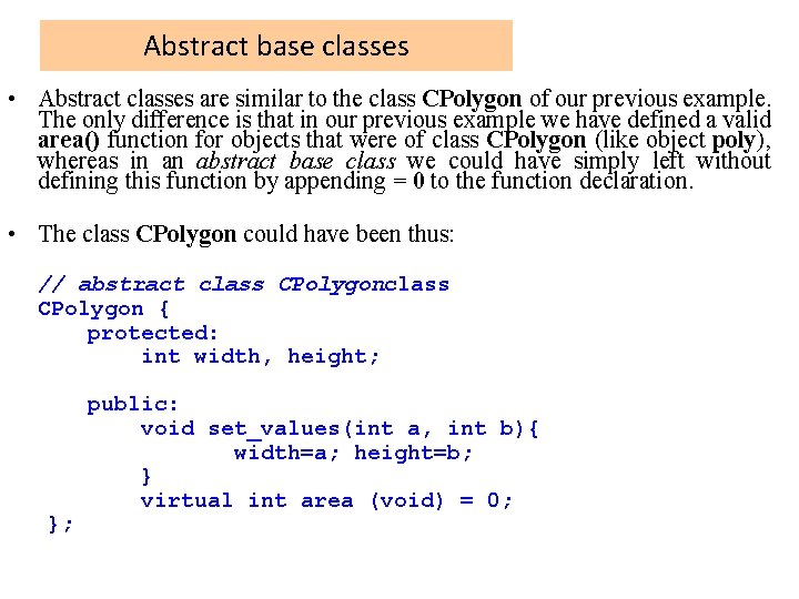 Abstract base classes • Abstract classes are similar to the class CPolygon of our