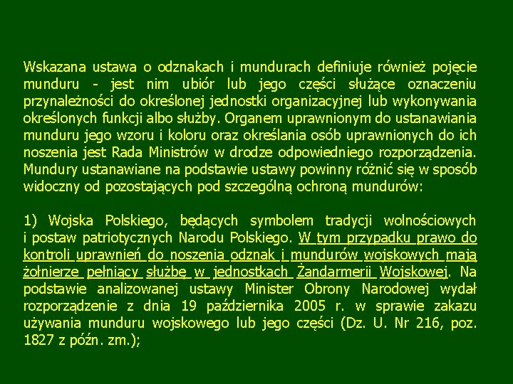 Wskazana ustawa o odznakach i mundurach definiuje również pojęcie munduru - jest nim ubiór Wskazana ustawa o odznakach i mundurach definiuje również pojęcie munduru - jest nim ubiór