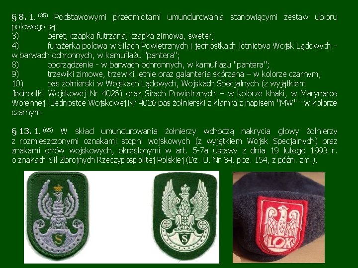 § 8. 1. (35) Podstawowymi przedmiotami umundurowania stanowiącymi zestaw ubioru polowego są: 3) beret, § 8. 1. (35) Podstawowymi przedmiotami umundurowania stanowiącymi zestaw ubioru polowego są: 3) beret,