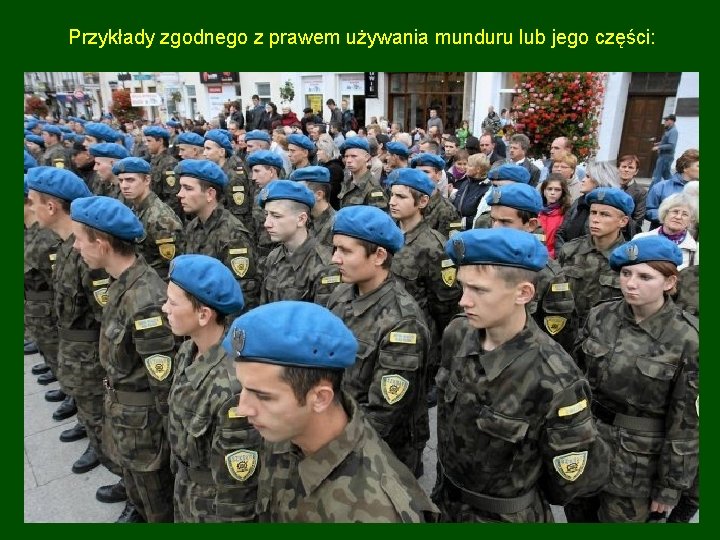 Przykłady zgodnego z prawem używania munduru lub jego części: Przykłady zgodnego z prawem używania munduru lub jego części: