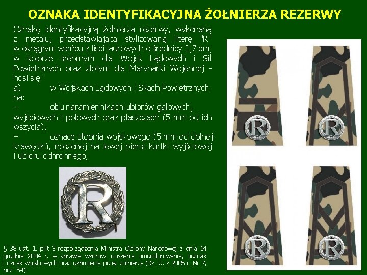 OZNAKA IDENTYFIKACYJNA ŻOŁNIERZA REZERWY Oznakę identyfikacyjną żołnierza rezerwy, wykonaną z metalu, przedstawiającą stylizowaną literę OZNAKA IDENTYFIKACYJNA ŻOŁNIERZA REZERWY Oznakę identyfikacyjną żołnierza rezerwy, wykonaną z metalu, przedstawiającą stylizowaną literę