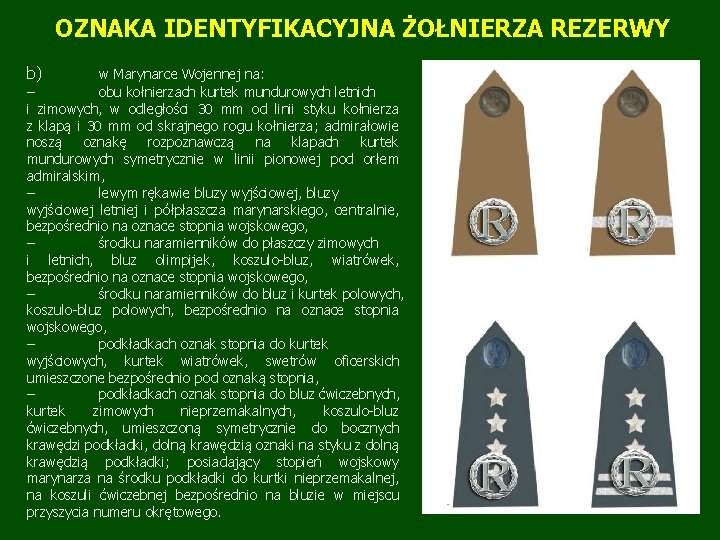 OZNAKA IDENTYFIKACYJNA ŻOŁNIERZA REZERWY b) w Marynarce Wojennej na: – obu kołnierzach kurtek mundurowych OZNAKA IDENTYFIKACYJNA ŻOŁNIERZA REZERWY b) w Marynarce Wojennej na: – obu kołnierzach kurtek mundurowych