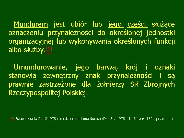 Mundurem jest ubiór lub jego części służące oznaczeniu przynależności do określonej jednostki organizacyjnej lub Mundurem jest ubiór lub jego części służące oznaczeniu przynależności do określonej jednostki organizacyjnej lub