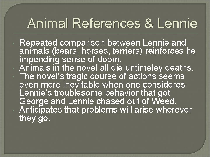 Animal References & Lennie Repeated comparison between Lennie and animals (bears, horses, terriers) reinforces Animal References & Lennie Repeated comparison between Lennie and animals (bears, horses, terriers) reinforces