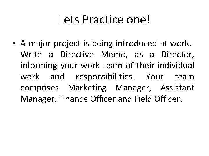 Lets Practice one! • A major project is being introduced at work. Write a
