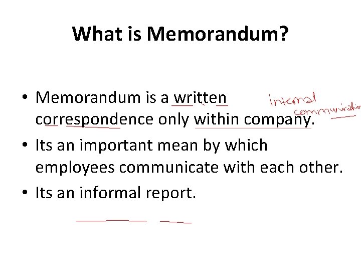 What is Memorandum? • Memorandum is a written correspondence only within company. • Its