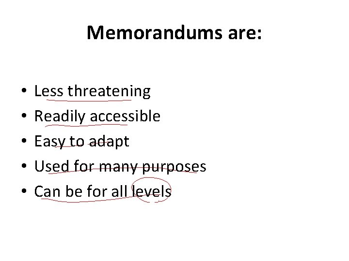 Memorandums are: • • • Less threatening Readily accessible Easy to adapt Used for