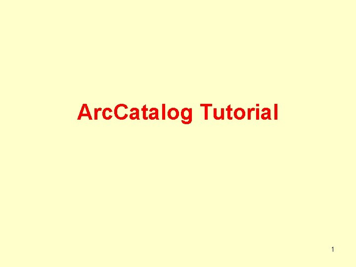 Arc. Catalog Tutorial 1 