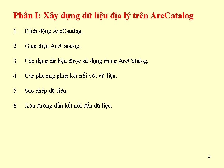 Phần I: Xây dựng dữ liệu địa lý trên Arc. Catalog 1. Khởi động