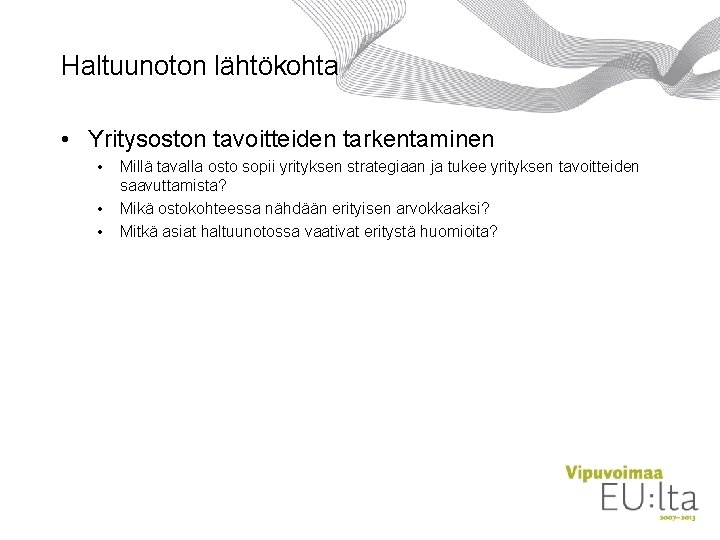 Haltuunoton lähtökohta • Yritysoston tavoitteiden tarkentaminen • • • Millä tavalla osto sopii yrityksen