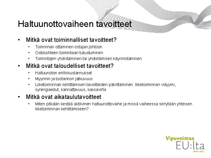 Haltuunottovaiheen tavoitteet • Mitkä ovat toiminnalliset tavoitteet? • • • Toiminnan ottaminen ostajan johtoon