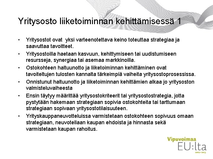 Yritysosto liiketoiminnan kehittämisessä 1 • • • Yritysostot ovat yksi varteenotettava keino toteuttaa strategiaa Yritysosto liiketoiminnan kehittämisessä 1 • • • Yritysostot ovat yksi varteenotettava keino toteuttaa strategiaa