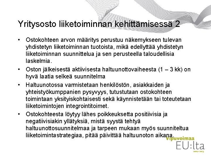 Yritysosto liiketoiminnan kehittämisessä 2 • Ostokohteen arvon määritys perustuu näkemykseen tulevan yhdistetyn liiketoiminnan tuotoista,