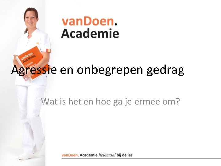 Agressie en onbegrepen gedrag Wat is het en hoe ga je ermee om? 