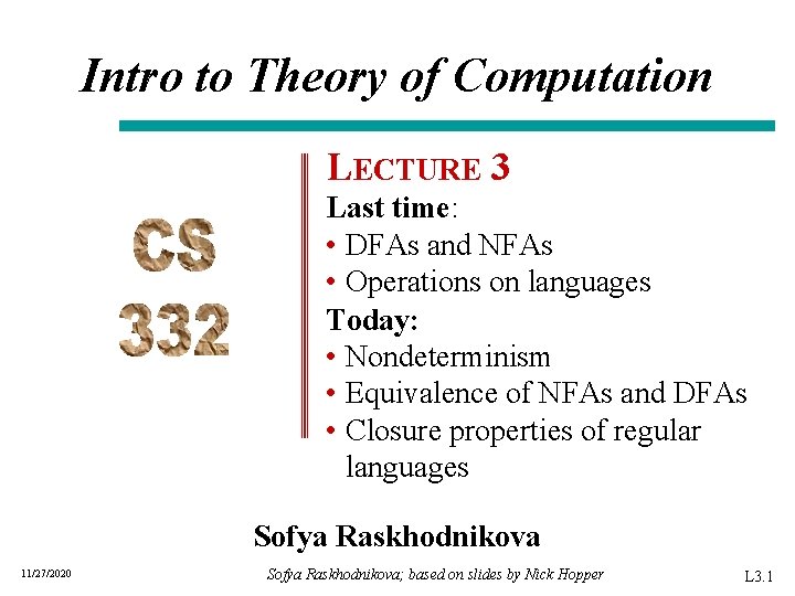 Intro to Theory of Computation LECTURE 3 Last time: • DFAs and NFAs •