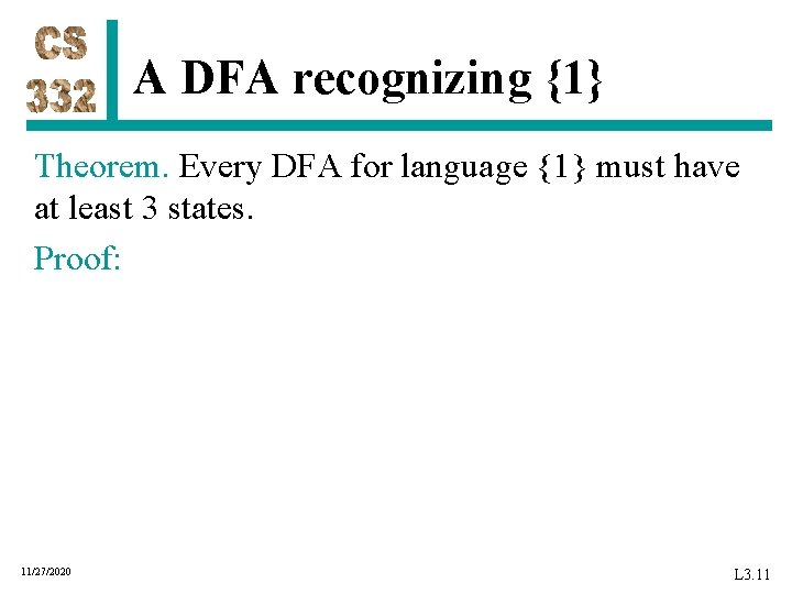 A DFA recognizing {1} Theorem. Every DFA for language {1} must have at least