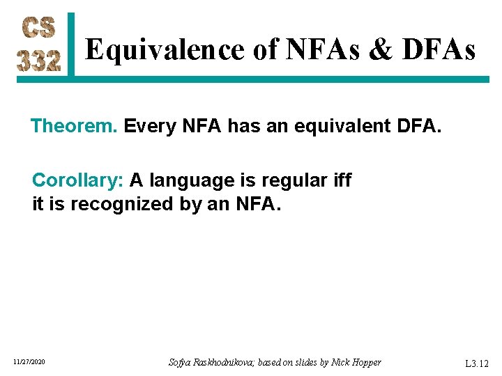 Equivalence of NFAs & DFAs Theorem. Every NFA has an equivalent DFA. Corollary: A