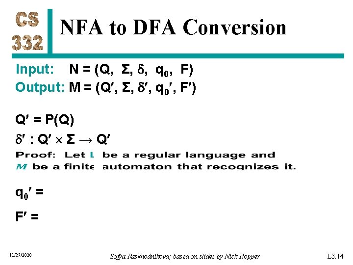 NFA to DFA Conversion Input: N = (Q, Σ, , q 0, F) Output:
