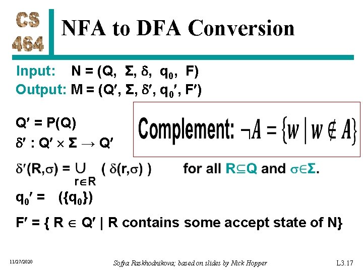 NFA to DFA Conversion Input: N = (Q, Σ, , q 0, F) Output: