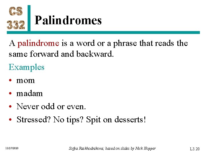 Palindromes A palindrome is a word or a phrase that reads the same forward