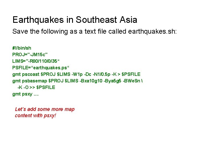 Earthquakes in Southeast Asia Save the following as a text file called earthquakes. sh: