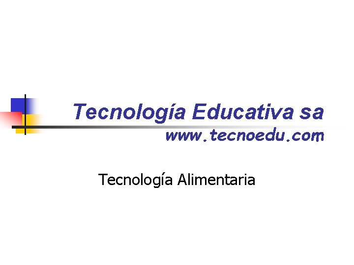Tecnología Educativa sa www. tecnoedu. com Tecnología Alimentaria Tecnología Educativa sa www. tecnoedu. com Tecnología Alimentaria