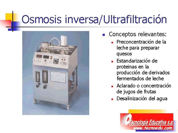 Osmosis inversa/Ultrafiltración n Conceptos relevantes: n n Preconcentración de la leche para preparar quesos Osmosis inversa/Ultrafiltración n Conceptos relevantes: n n Preconcentración de la leche para preparar quesos