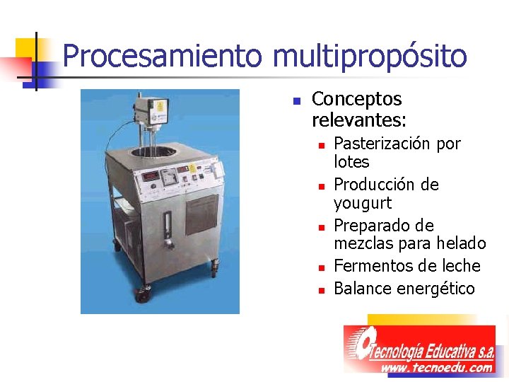 Procesamiento multipropósito n Conceptos relevantes: n n n Pasterización por lotes Producción de yougurt Procesamiento multipropósito n Conceptos relevantes: n n n Pasterización por lotes Producción de yougurt