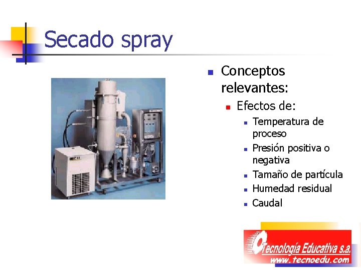 Secado spray n Conceptos relevantes: n Efectos de: n n n Temperatura de proceso Secado spray n Conceptos relevantes: n Efectos de: n n n Temperatura de proceso
