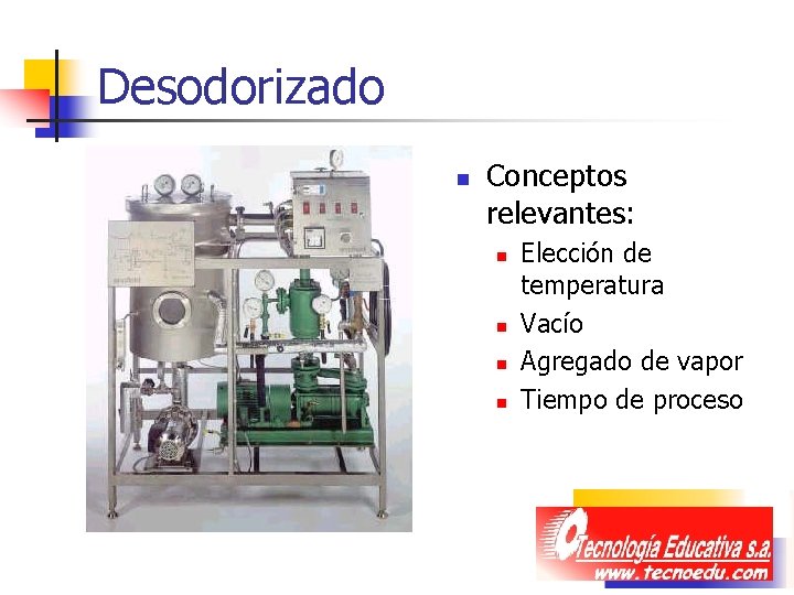 Desodorizado n Conceptos relevantes: n n Elección de temperatura Vacío Agregado de vapor Tiempo Desodorizado n Conceptos relevantes: n n Elección de temperatura Vacío Agregado de vapor Tiempo
