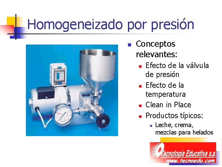 Homogeneizado por presión n Conceptos relevantes: n n Efecto de la válvula de presión Homogeneizado por presión n Conceptos relevantes: n n Efecto de la válvula de presión