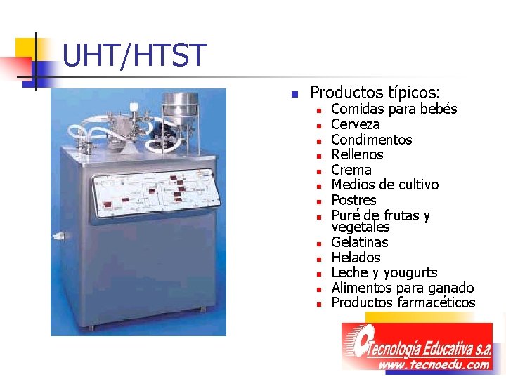 UHT/HTST n Productos típicos: n n n n Comidas para bebés Cerveza Condimentos Rellenos UHT/HTST n Productos típicos: n n n n Comidas para bebés Cerveza Condimentos Rellenos