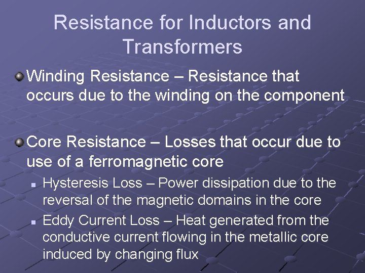 Resistance for Inductors and Transformers Winding Resistance – Resistance that occurs due to the