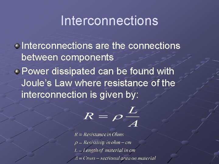 Interconnections are the connections between components Power dissipated can be found with Joule’s Law