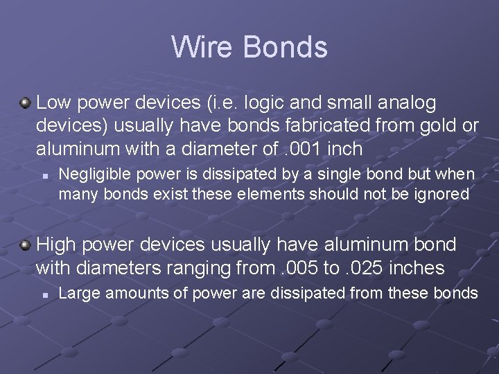 Wire Bonds Low power devices (i. e. logic and small analog devices) usually have