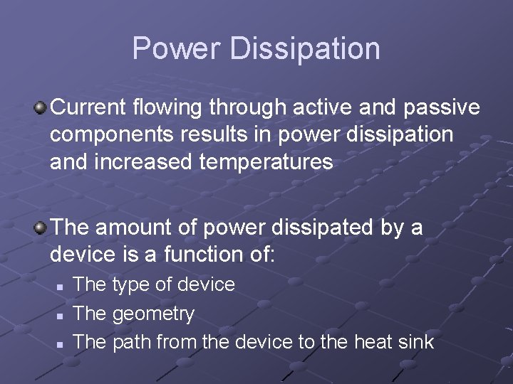 Power Dissipation Current flowing through active and passive components results in power dissipation and