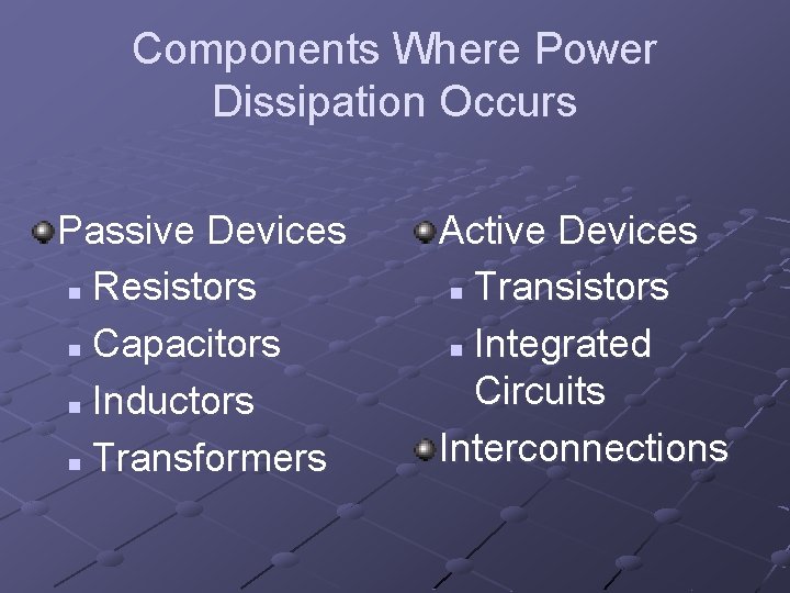 Components Where Power Dissipation Occurs Passive Devices n Resistors n Capacitors n Inductors n