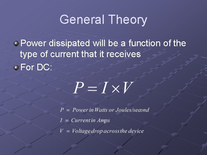 General Theory Power dissipated will be a function of the type of current that